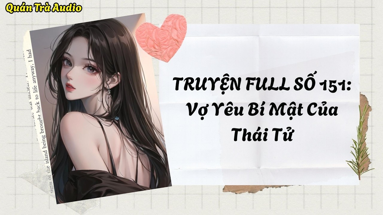 TRUYỆN FULL SỐ 151: Vợ Yêu Bí Mật Của Thái Tử | Quán Trà Audio