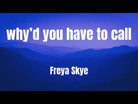 why’d you have to call || Freya Skye || Lyrical