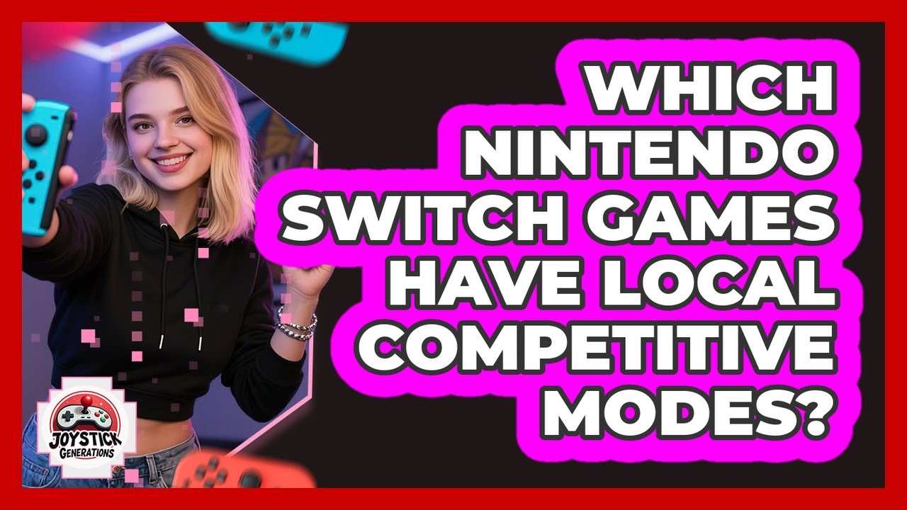 Which Nintendo Switch Games Have Local Competitive Modes?