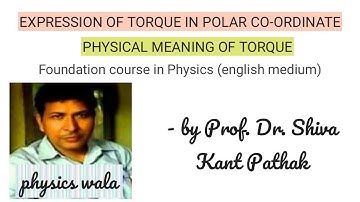 EXPRESSION OF TORQUE IN POLAR COORDINATE - PHYSICAL MEANING OF TORQUE