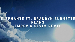 Elephante ft. Brandyn Burnette - Plans (EMRSV \& SEVIM Remix)