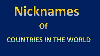 Countries And Their Nicknames Nicknames Of Countries Countries And Nicknames