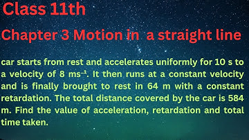 car starts from rest and accelerates uniformly for 10 s to a velocity of 8 ms⁻¹. It then runs at a c