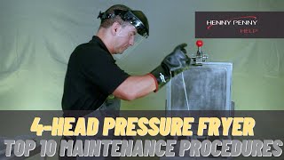 Top 10 Maintenance Procedures  Henny Penny 4Head Pressure Fryers