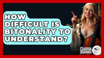 How Difficult Is Bitonality To Understand? - Classical Serenade