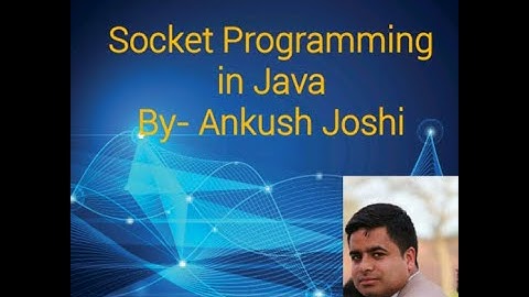 Socket Programming in Java By- Ankush Joshi