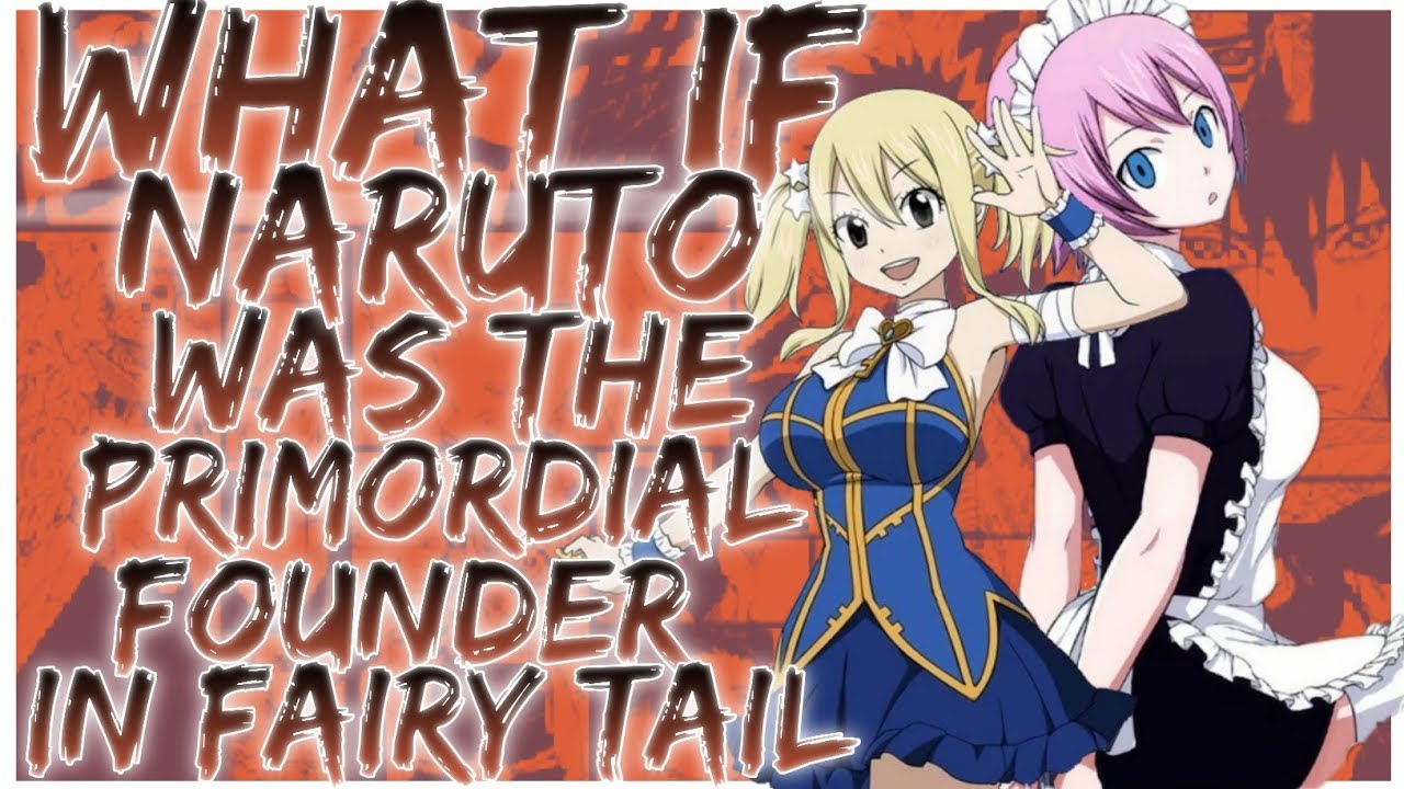 what if Naruto was the primordial founder in fairy tail