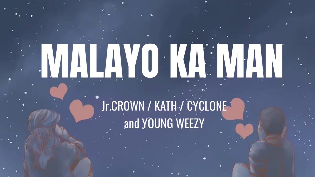 MALAYO KA MAN - Jr.Crown,Kath, Cyclone & Young Weezy (Lyrics)