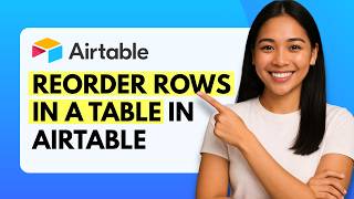 How to Reorder Rows in Airtable [Quick Guide]