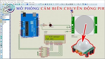 [Tự học Arduino]  Hướng dẫn mô phỏng cảm biến chuyển động với Arduino, hiển thị lên LCD bằng Proteus