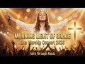 MORNING LIGHT OF GRACE - Live Worship Concert | Christian Worship Songs to Strengthen Your Faith