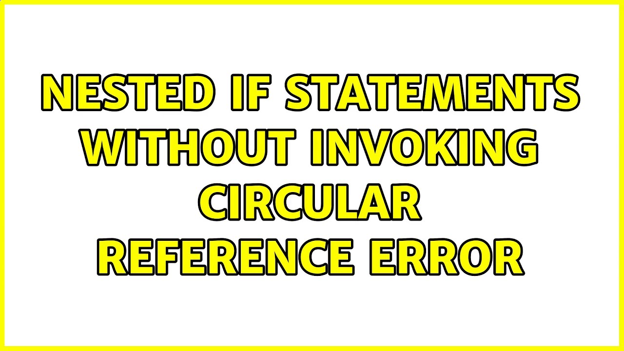 Nested If Statements Without Invoking Circular Reference Error YouTube