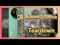 🔍Xiaomi 17 Ultra Teardown! Continuous Optic Zoom vs Huawei Dual-Lens Which Is Better?📸