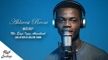 Ahkwesi Broni -Mushup- Mr.Eazi,Iyaz,Akwaboah(Hollup,Replay,Hold me down)