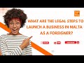 What Are the Legal Steps to Launch a Business in Malta as a Foreigner