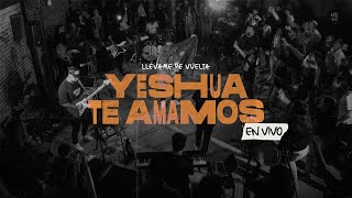 Yeshua Te Amamos + ESPONTÁNEO (En Vivo)  Llévame de Vuelta