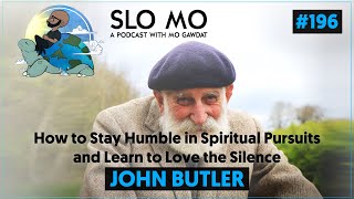 #196: John Butler  How to Stay Humble in Spiritual Pursuits and Learn to Love the Silence