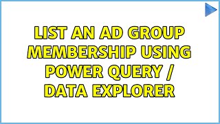 List an AD Group Membership using Power Query / Data Explorer (2 Solutions!!)