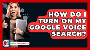 How Do I Turn On My Google Voice Search? - SearchEnginesHub.com
