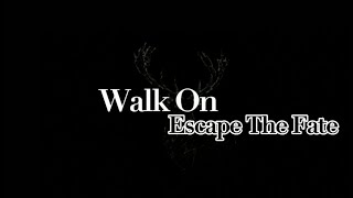 Walk On - Escape The Fate (Lyrics)