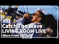 Catch The Wave / Def Tech(Micro From Def Tech)/ LIVING ROOM LIVE #93