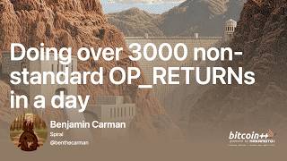 3000 non-standard OP_RETURNs in 1day | Ben Carman | bitcoin++ | villain edition | Hoover Dam, Nevada