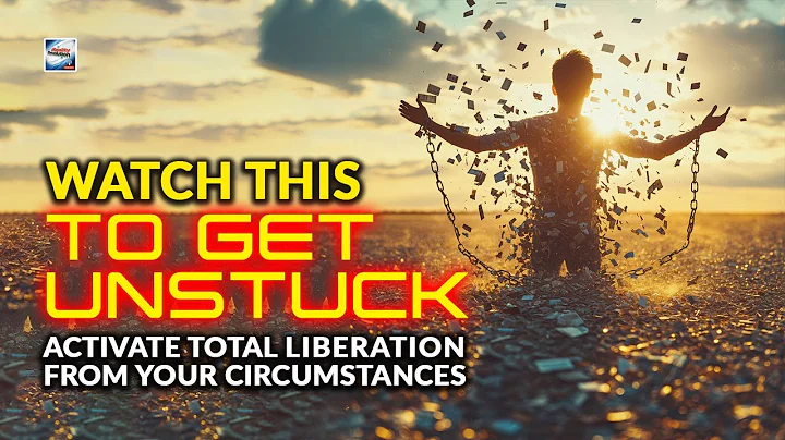 Get Unstuck - Activating Total Liberation From Your Circumstances