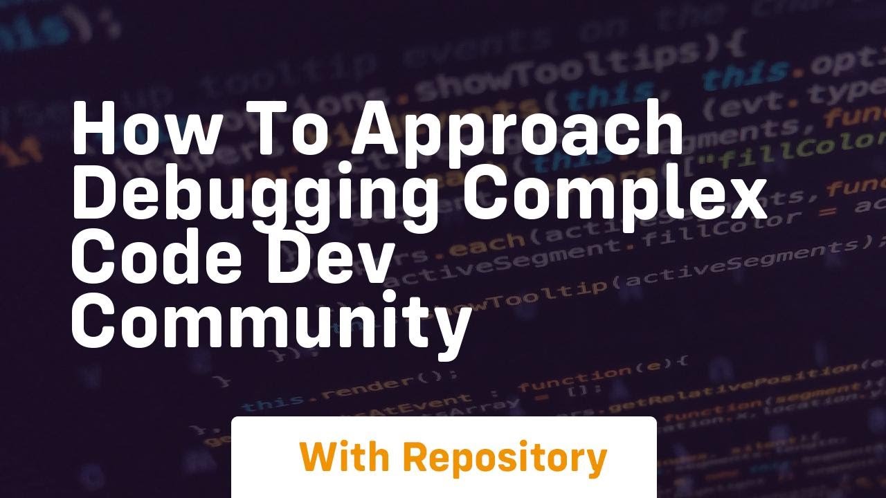 how to approach debugging complex code dev community - YouTube