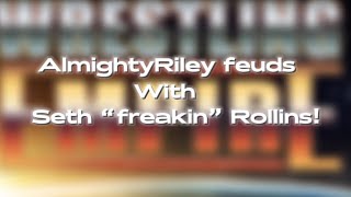 AlmightyRiley feuds with Seth “freakin” Rollins!