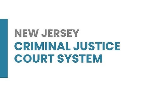 New Jersey Criminal Court Process - What to Expect; Arrest to Sentencing
