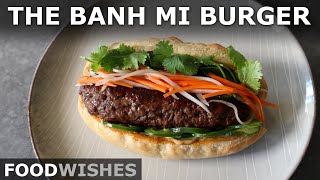 The Banh Mi Burger - Grilled Banh Mi Style Burger Dog - Food Wishes