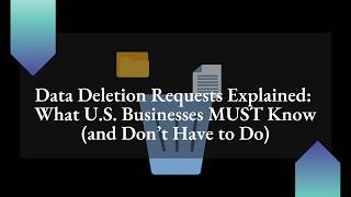 Data Deletion Requests Explained: What U.S.  Businesses MUST Know and Don’t Have to Do