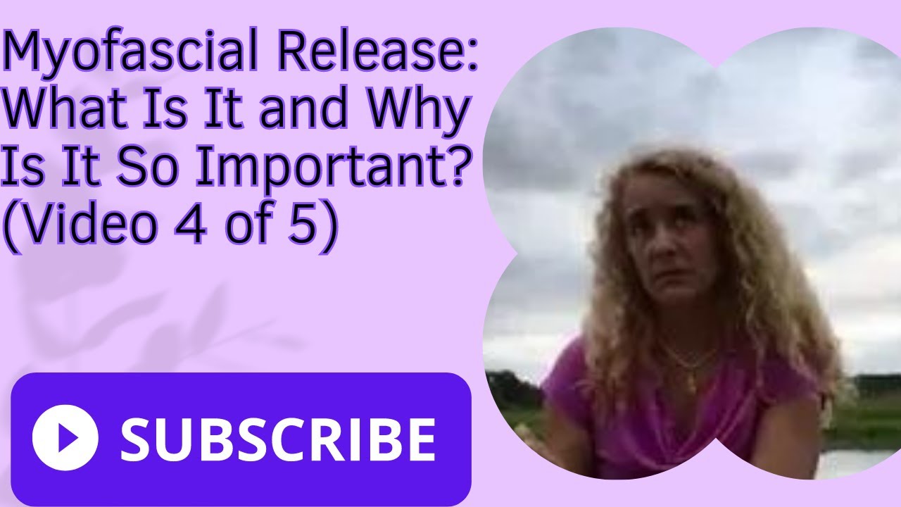 Myofascial Release: What Is It and Why Is It So Important? (Video 4 of 5)