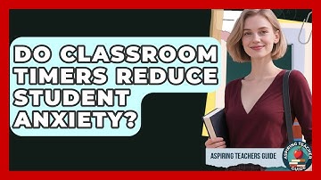 Do Classroom Timers Reduce Student Anxiety? - Aspiring Teacher Guide