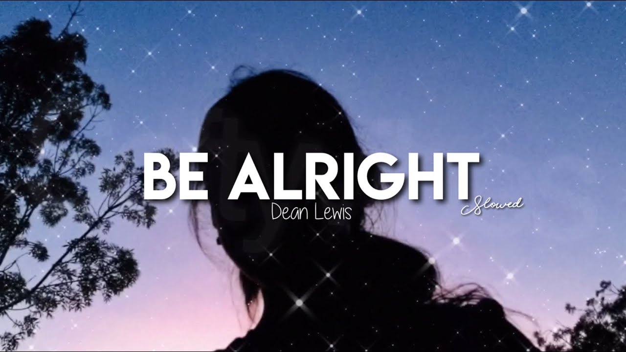 Be Alright Dean Lewis Slowed Youtube - be alright dean lewis roblox id