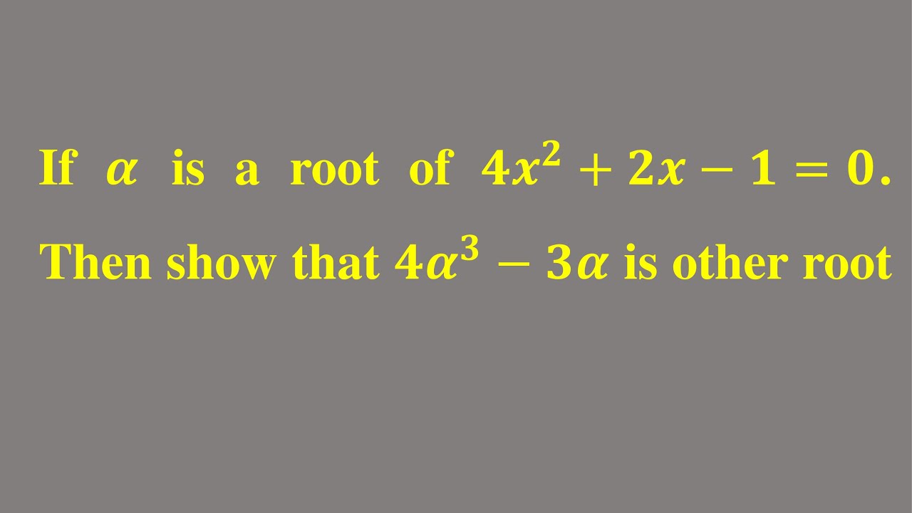 If Is A Root Of 4x 2 2x 1 0 Then Show That 4 3 3 Is Other Root IIT if-is-a-root-of-4x-2-2x-1-0-then-show-that-4-3-3-is-other-root-iit