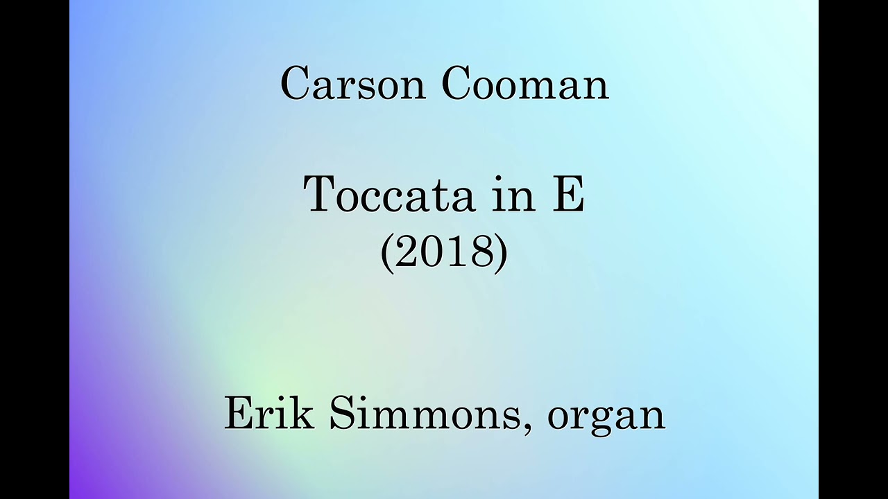 Carson Cooman — Toccata in E (2018) for organ bekijken op YouTube