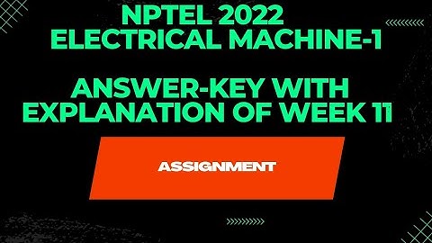 NPTEL 2022||ELECTRICAL MACHINE 1||ANSWER-KEY WITH EXPLANATION||WEEK-11||ASSIGNMENT SOLUTION||