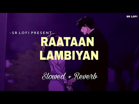 Raataan Lambiyan - Lofi (Slowed + Reverb) | Jubin Nautiyal, Asees Kaur | SR Lofi