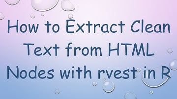 How to Extract Clean Text from HTML Nodes with rvest in R