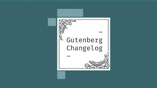 Gutenberg Changelog #19 – WordPress 5.4.1 fixes for the Block editor, Gutenberg 8.0 release, and ...