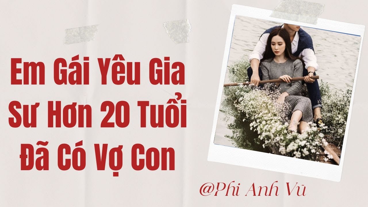 [Truyện Audio] Em Gái Yêu Gia Sư Hơn 20 Tuổi Đã Có Vợ Con | Phi Anh Vũ