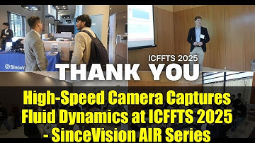 High-Speed Camera Captures Fluid Dynamics at ICFFTS 2025 - SinceVision AIR Series