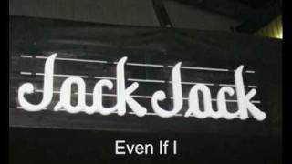 Video thumbnail of "Jack Jack- Even If I"