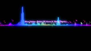 Alice Deejay - Better off Alone (K Theory Remix)