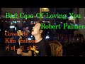 Bad Case Of Loving You Robert Palmer-Cover By Kim teahoon