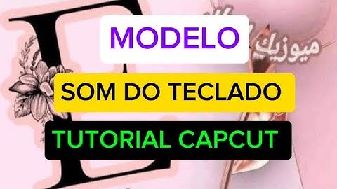 TUTORIAL CAPCUT || MODELO SOM DO TECLADO
