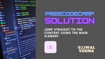 Solution | Jump Straight to the Content Using the main Element | Freecodecamp | Ujjwal