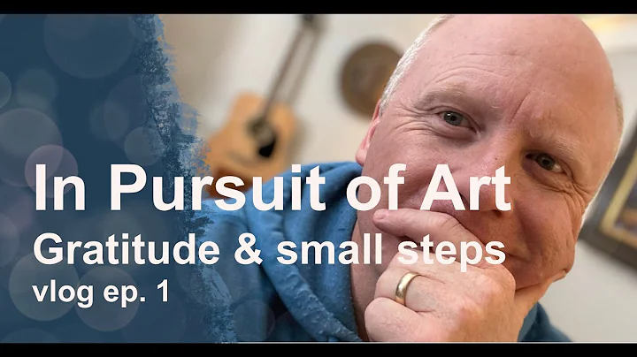 In Pursuit of Art - ep. 1 - gratitude and small st...