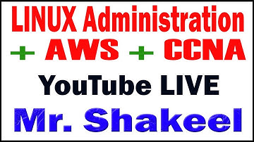 LINUX ADMINISTR+AWS+CCNA TUTORIALS BY Mr.SHAKEEL